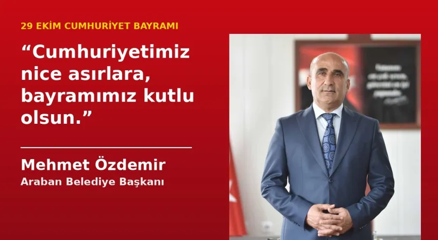 Araban Belediye Başkanı Mehmet Özdemir’den 29 Ekim mesajı: “Cumhuriyetimiz nice asırlara, bayramımız kutlu olsun”