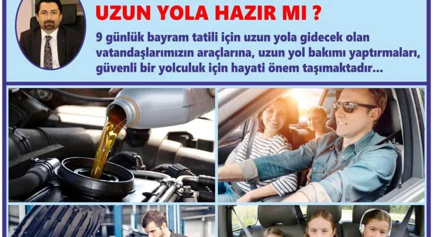 ARACINIZ BAYRAM TATİLİ İÇİN, UZUN YOLA HAZIR MI?