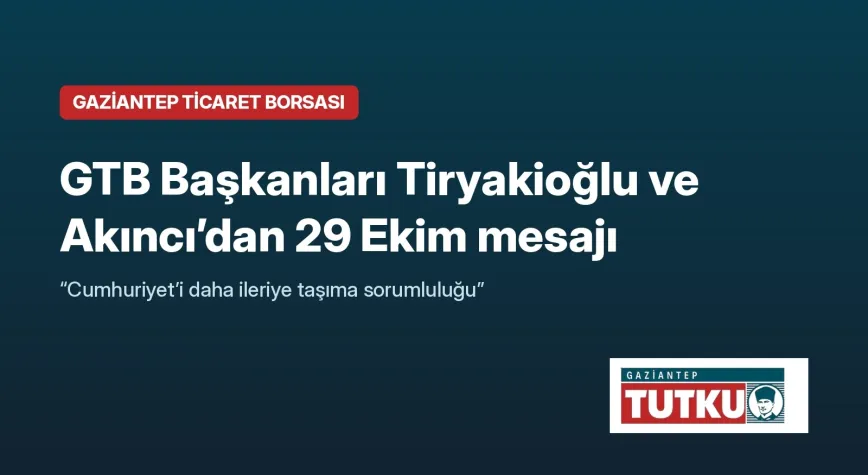 GTB Başkanları Tiryakioğlu ve Akıncı’dan Cumhuriyet’in 103. yılı mesajı