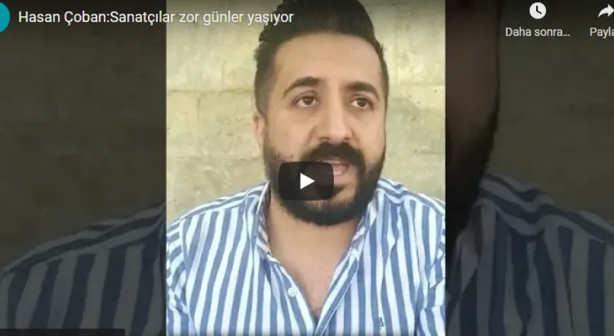 Hasan Çoban:Sanatçılar zor günler yaşıyor