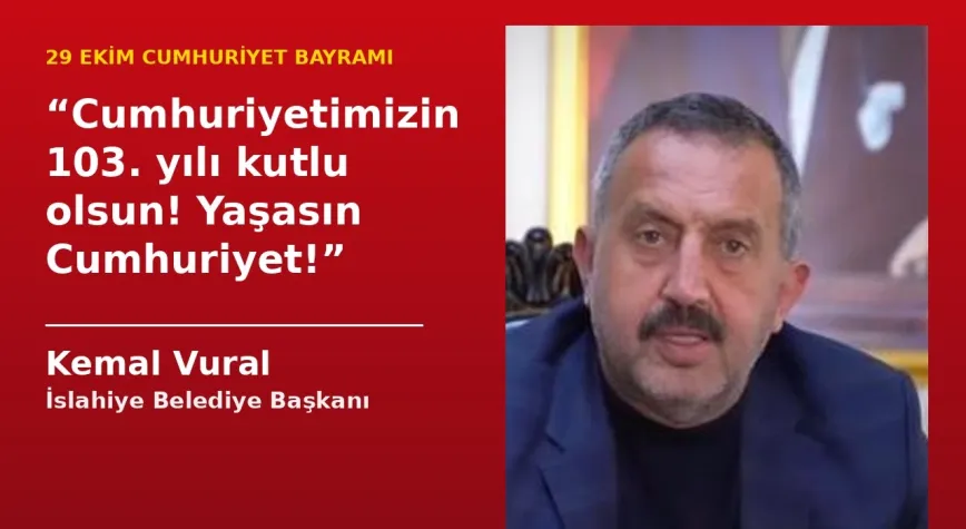 İslahiye Belediye Başkanı Kemal Vural’dan 29 Ekim mesajı: “Yaşasın Cumhuriyet!”