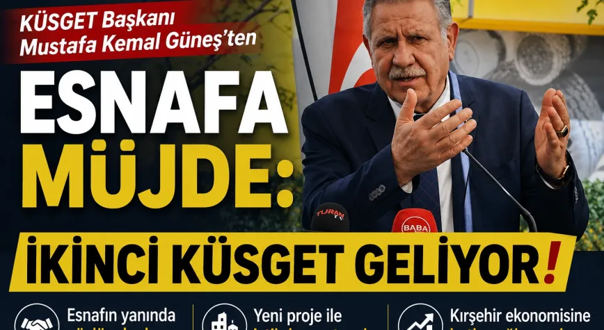 KÜSGET Başkanı Mustafa Kemal Güneş'ten Esnafa Müjde: İkinci KÜSGET Geliyor!