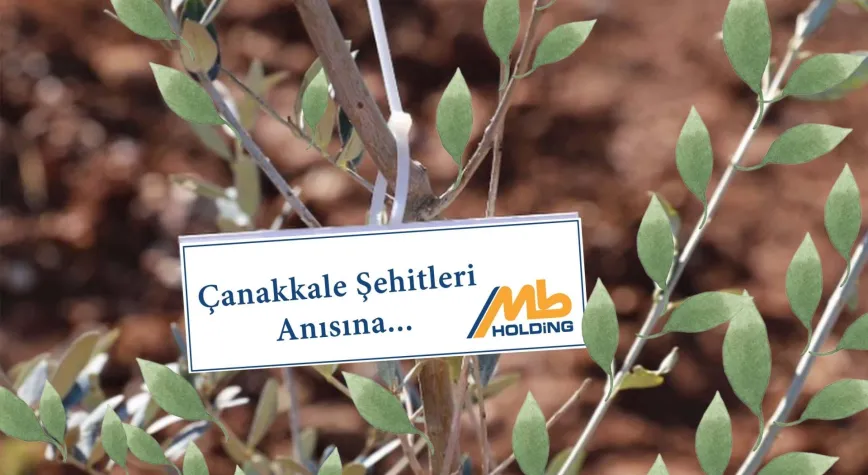 MB HOLDİNG’TEN ÇANAKKALE ŞEHİTLERİNE VEFA FİDANI