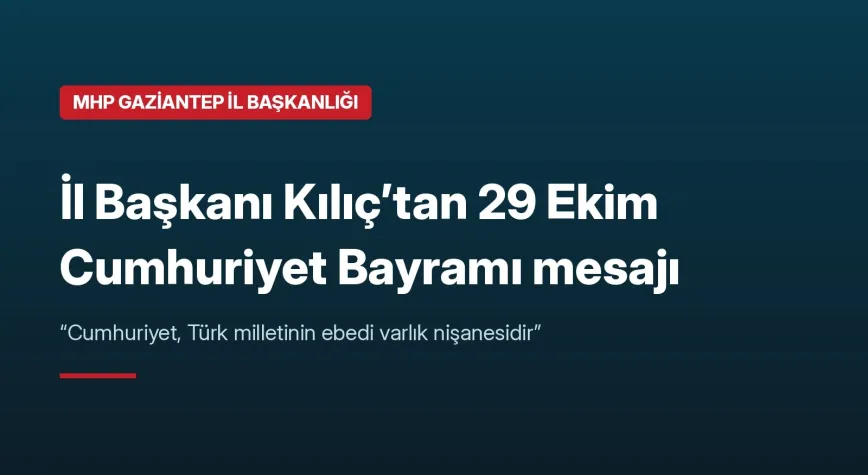 MHP İl Başkanı Kılıç’tan 29 Ekim mesajı: ‘Cumhuriyet, Türk milletinin ebedi varlık nişanesidir’